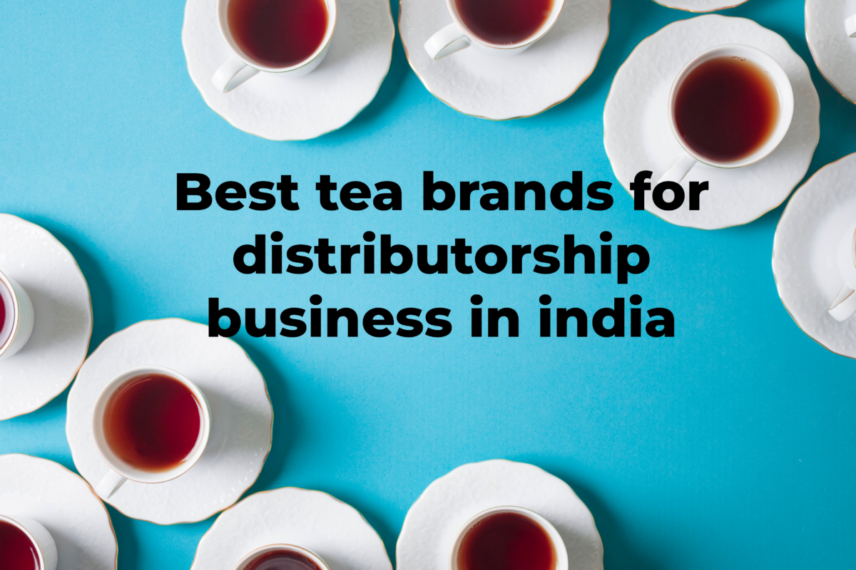 Best tea brands for distributorship business in india